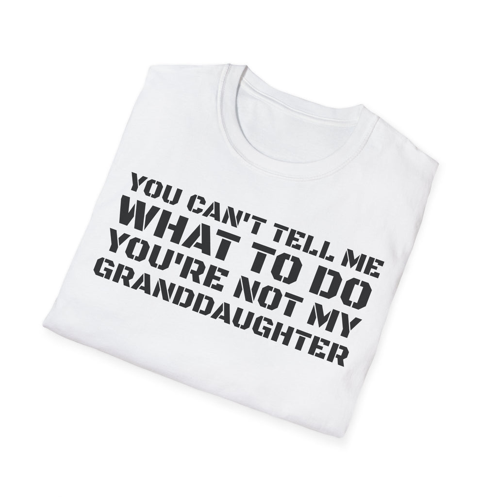 You're Not My Granddaughter T-Shirt — Gift for Grandpa
