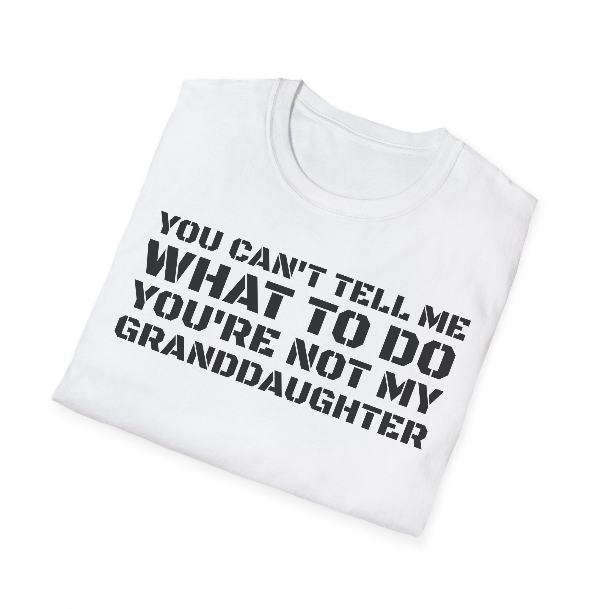 You're Not My Granddaughter T-Shirt — Gift for Grandpa