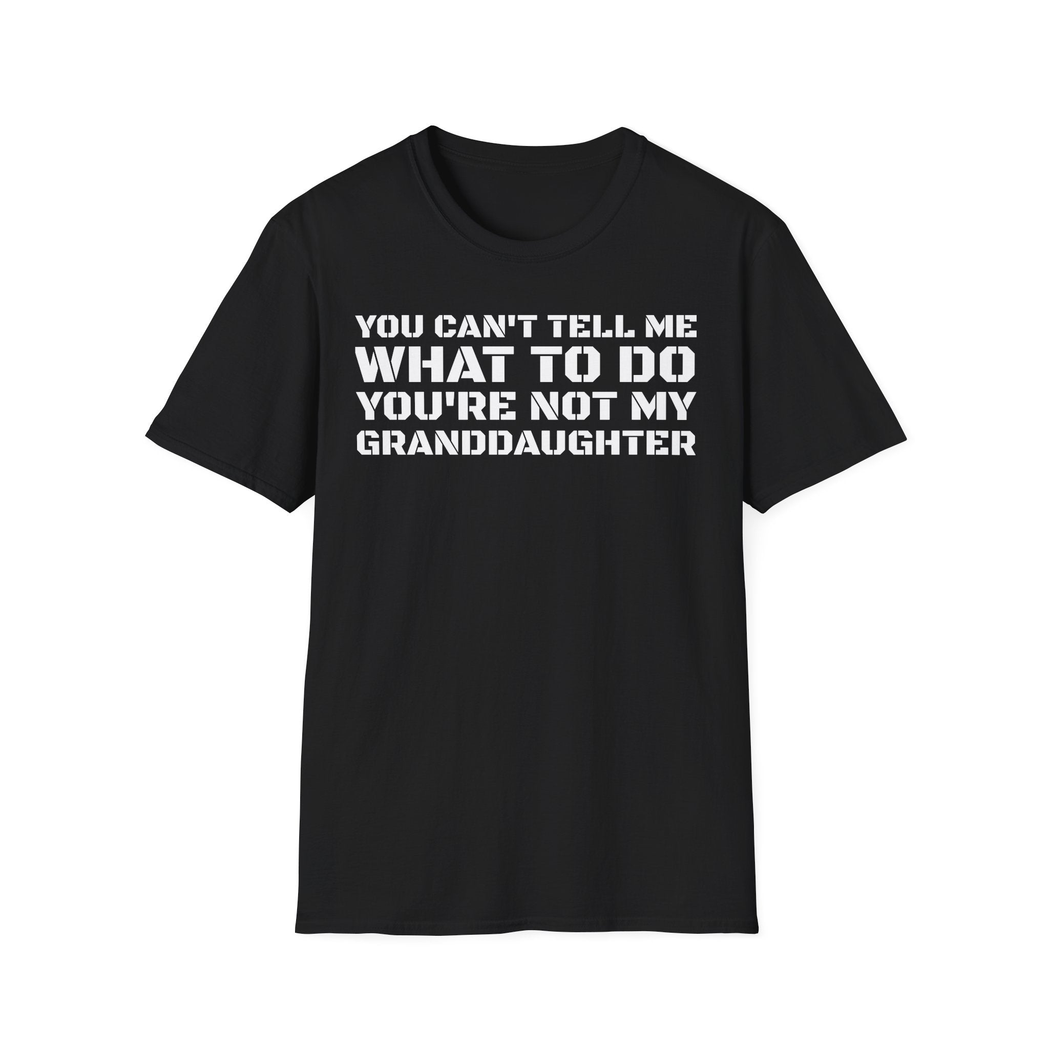 You're Not My Granddaughter T-Shirt — Gift for Grandpa