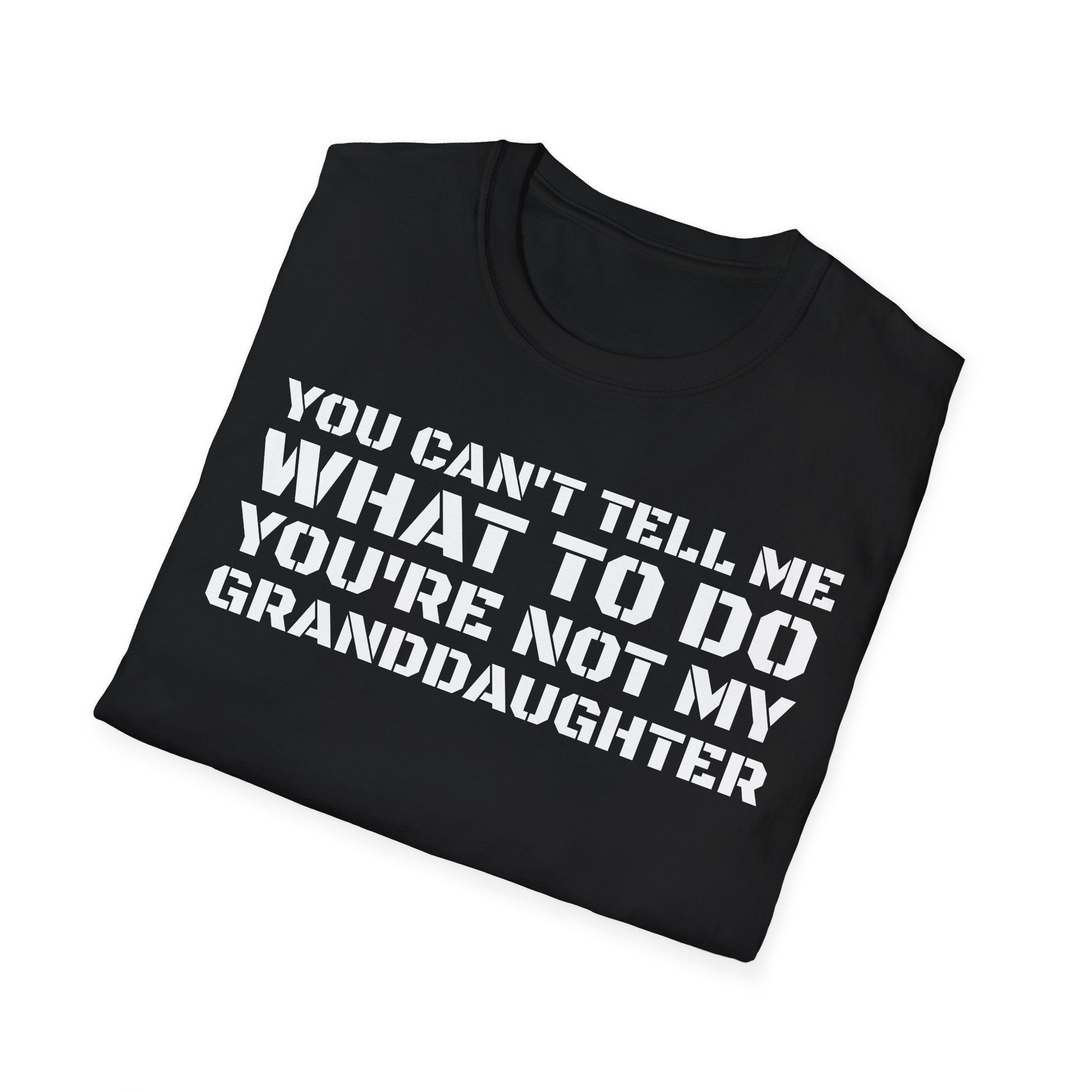You're Not My Granddaughter T-Shirt — Gift for Grandpa
