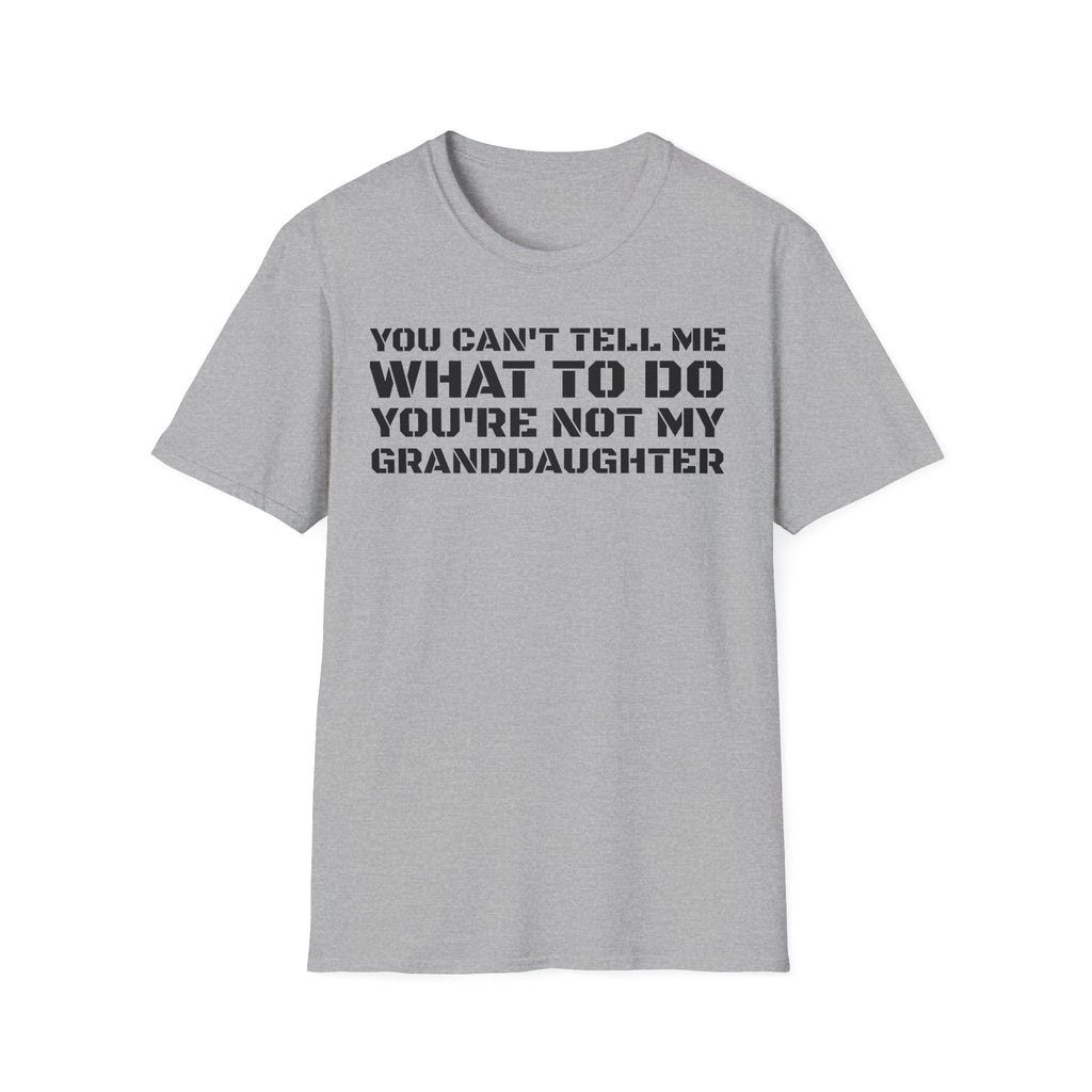 You're Not My Granddaughter T-Shirt — Gift for Grandpa