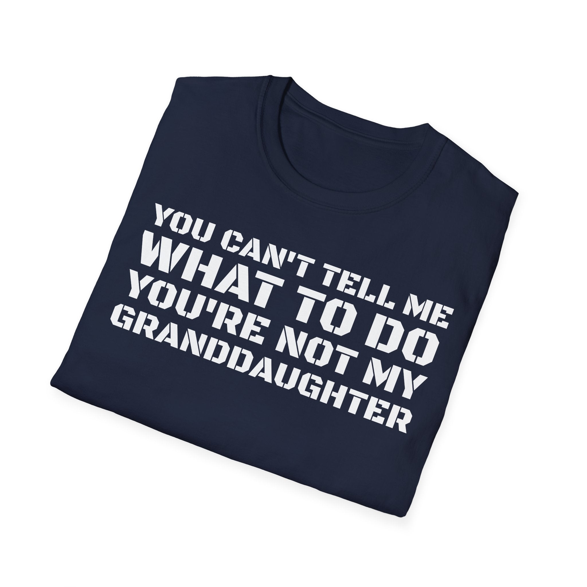 You're Not My Granddaughter T-Shirt — Gift for Grandpa