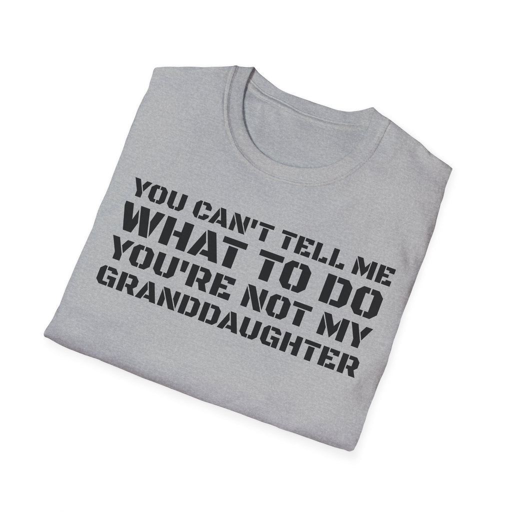 You're Not My Granddaughter T-Shirt — Gift for Grandpa