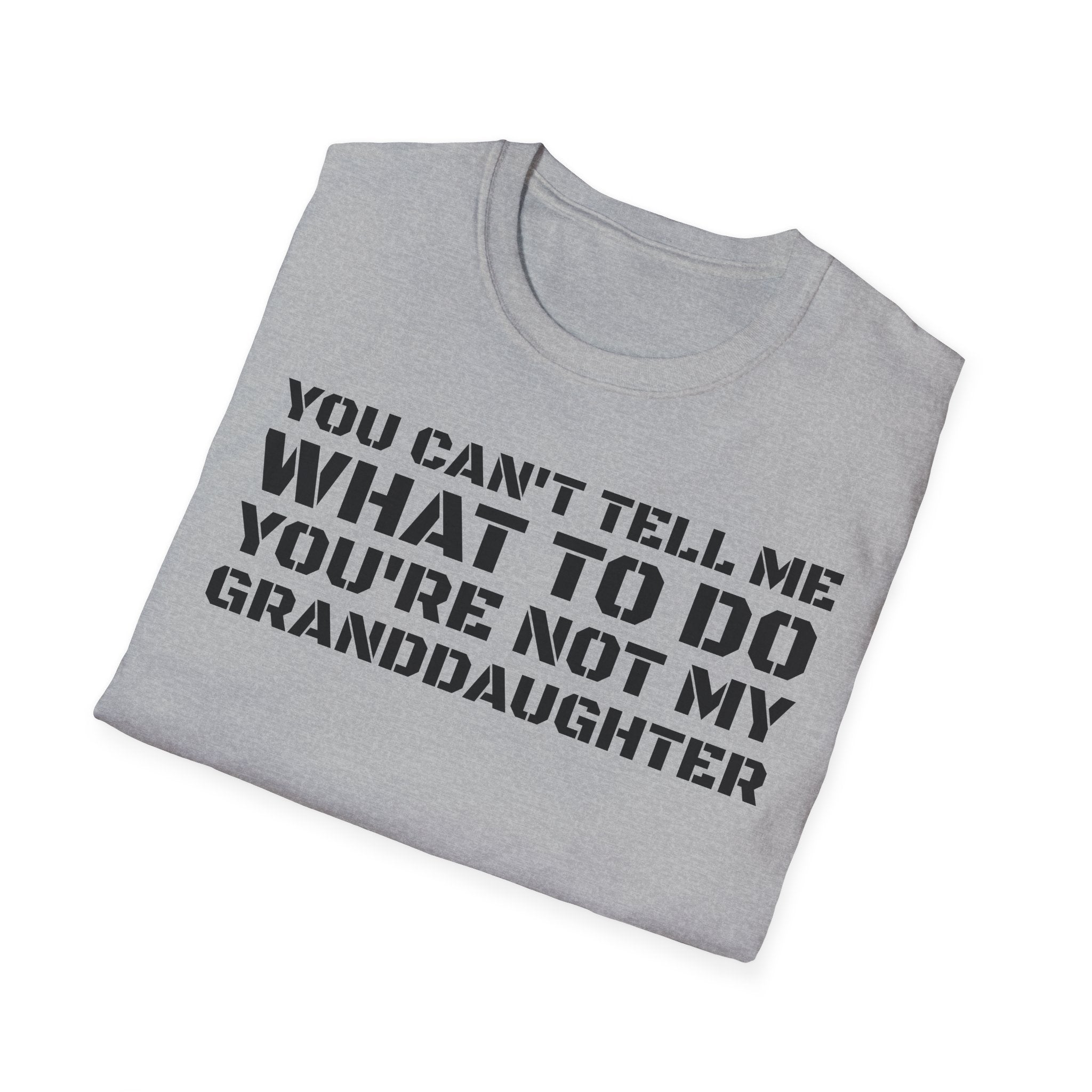 You're Not My Granddaughter T-Shirt — Gift for Grandpa