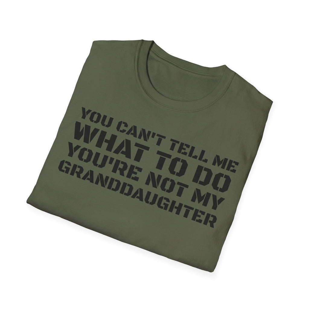 You're Not My Granddaughter T-Shirt — Gift for Grandpa