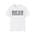 You're Not My Granddaughter T-Shirt — Gift for Grandpa