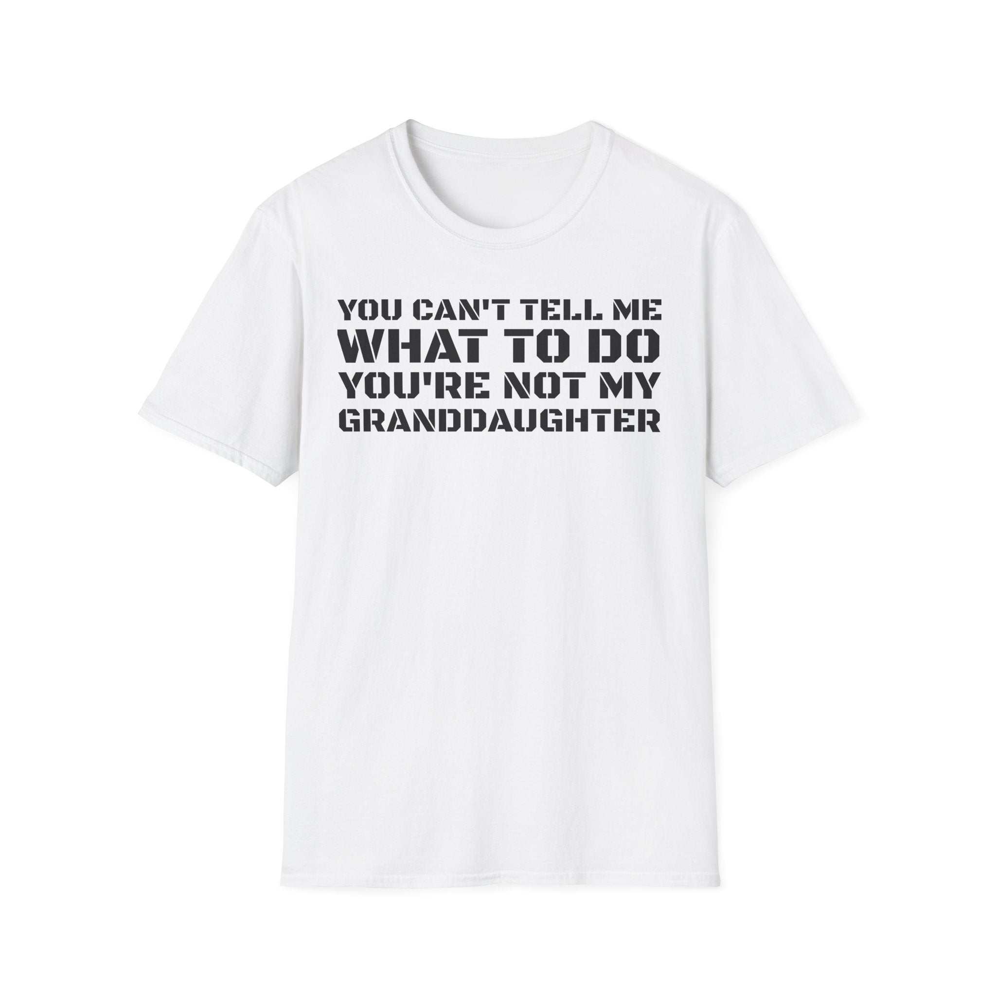 You're Not My Granddaughter T-Shirt — Gift for Grandpa