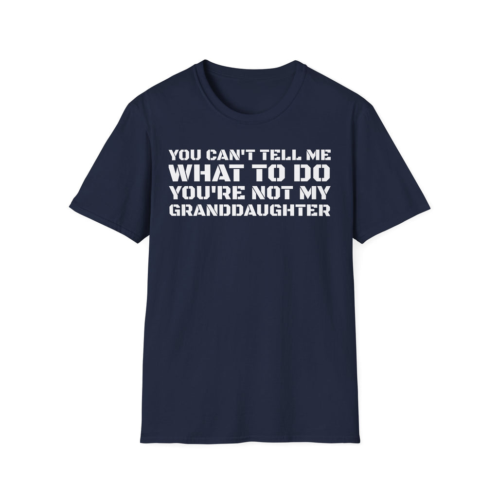 You're Not My Granddaughter T-Shirt — Gift for Grandpa